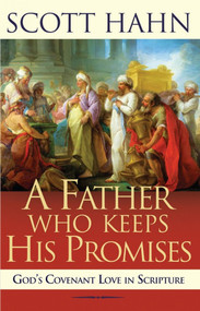 A Father Who Keeps His Promises: God’s Covenant Love in Scripture - Scott Hahn
