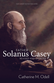 Father Solanus Casey, Revised and Updated - Catherine M. Odell