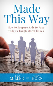 Made This Way: How to Prepare Kids to Face Today's Tough Moral Issues - Trent Horn, Leila Miller