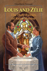Louis and Zélie: The Holy Parents of Saint Thérèse - GinaMarie Tennant