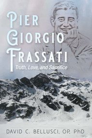 Pier Giorgio Frassati: Truth, Love, and Sacrifice -  Father David C. Bellusci, OP