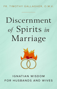 Discernment of Spirits in Marriage: Ignatian Wisdom for Husbands and Wives -  Fr. Timothy Gallagher
