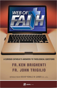 Web of Faith : A Curious Catholic's Answers to Theological Questions -  Father John Trigilio, Father Ken Brighenti