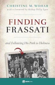 Finding Frassati: And Following His Path to Holiness - Christine M. Wohar