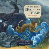 Into the Sea, Out of the Tomb: Jonah and Jesus (Hardback) -  Maura Roan McKeegan