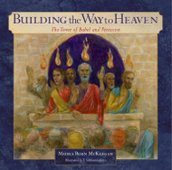 Building the Way to Heaven: The Tower of Babel and Pentecost (Hardback) - Maura Roan McKeegan 