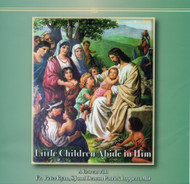 Little Children Abide in Him (CDs) - Father Peter Ryan, SJ and Deacon Patrick Lappert, MD