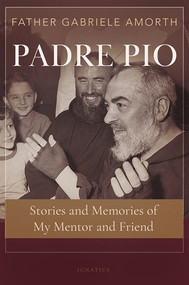 Padre Pio: Stories and Memories of My Mentor and Friend -  Fr. Gabriele Amorth