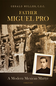Father Miguel Pro: A Modern Mexican Martyr -  Gerald Muller