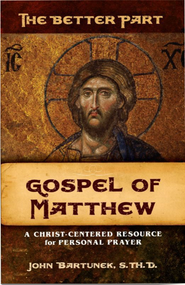 The Better Part -  Fr. John Bartunek (Individual Gospels or 4 Volume Set)