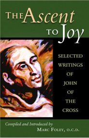 The Ascent to Joy: Selected Writings of John of the Cross - Marc Foley, O.C.D.