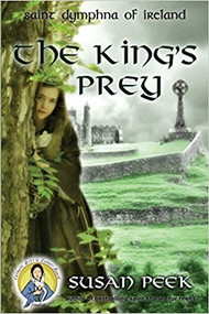 The King's Prey: Saint Dymphna of Ireland -  Susan Peek