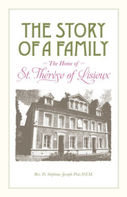The Story of a Family: The Home of St. Therese of Lisieux