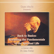 Back to Basics: Revisiting the Fundamentals of the Spiritual Life (CDs) - Fr. Dan Ketter