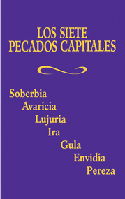 Los Siete Pecados Capitales: Pride, Covetousness, Lust, Anger, Gluttony, Envy, Sloth