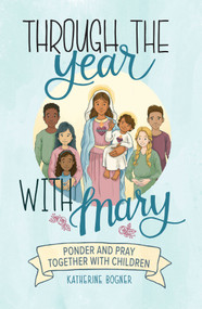 Through the Year with Mary - Katherine Bogner