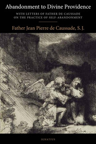 Abandonment to Divine Providence: With Letters of Father de Caussade on the Practice of Self-Abandonment -  Jean-Pierre De Caussade S.J.