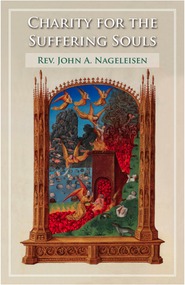 Charity for the Suffering Souls - Rev. Fr. John A. Nageleisen