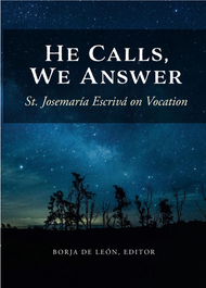 He Calls, We Answer: St. Josemaría Escrivá on Vocation - Borja De Leon 