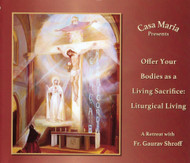 Offer Your Bodies as a Living Sacrifice: Liturgical Living (CDs) - Father Gaurav Shroff