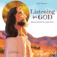 Listening for God: Silence Practice for Little Ones - Katie Warner