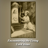 Encountering the Living Lord Jesus (CDs) - Fr. Ben Cameron