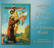 Living as a Catholic in a Non - Catholic World (CDs) - Fr Nicholas Wichert