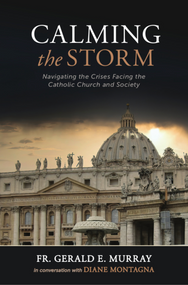 Calming the Storm: Navigating the Crises Facing the Catholic Church and Society - Fr. Gerald E. Murray