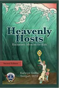 Heavenly Hosts: Eucharistic Miracles for Kids - Kathryn Griffin Swegart 