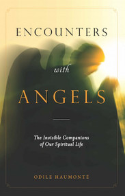 Encounters With Angels: The Invisible Companions of Our Spiritual Life - Odile Haumonté