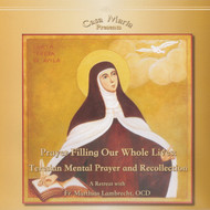Prayer Filling Our Whole Lives: Teresian Prayer and Recollection (CDs) - Fr. Matthias Lambrecht, OCD