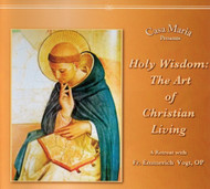 Holy Wisdom: The Art of Christian Living (CDs) - Fr. Emmerich Vogt, O.P.