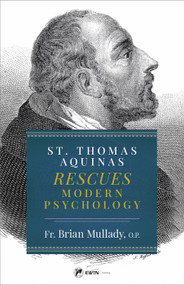 St. Thomas Aquinas Rescues Modern Psychology - Fr. Brian Mullady, OP