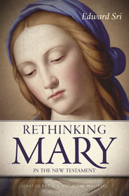 Rethinking Mary in the New Testament - Dr. Edward Sri