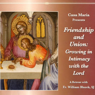 Friendship and Union: Growing in Intimacy with the Lord (MP3s) - Fr. William Blazek, SJ