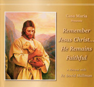 Remember Jesus Christ...He Remains Faithful (CDs) - Fr. David Skillman