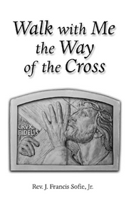 Walk With Me the Way of the Cross - Fr. J. Francis Sofie, Jr