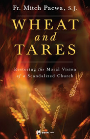 Wheat and Tares Restoring the Moral Vision of a Scandalized Church - Fr. Mitch Pacwa, SJ
