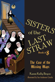 Sisters of the Last Straw Volume 8: The Case of the Missing Maps - Karen Kelly Boyce
