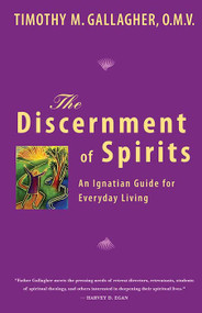 The Discernment of Spirits: An Ignatian Guide for Everyday Living - Fr. Timothy Gallagher, OMV