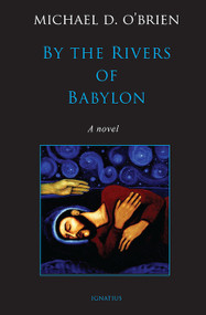By the Rivers of Babylon - Michael D. O'Brien