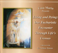Living and Dying: Our Eucharistic Encounter Through Life's Crosses (CDs) - Fr Anthony Hamaty