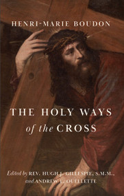 The Holy Ways of the Cross - Fr. Henri-Marie Boudon