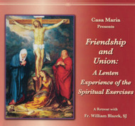 Friendship and Union: A Lenten Experience of the Spiritual Exercises (CDs) - Fr William Blazek, SJ 