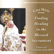 Finding Healing in the Blessed Sacrament (MP3s) - Fr Joseph Mary Wolfe, MFVA