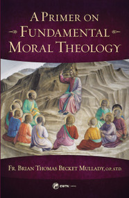 A Primer on Fundamental Moral Theology - Fr. Brian Mullady, OP