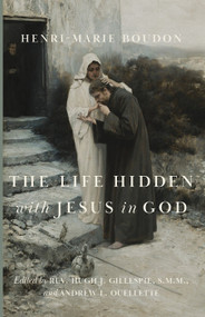 The Life Hidden with Jesus in God - Henri-Marie Boudon