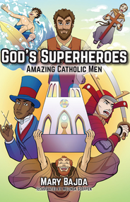 God's Superheroes: Amazing Catholic Men - Mary Bajda, Illustrated by Melinda Steffen