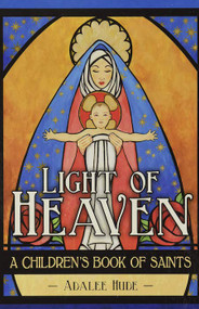 Light of Heaven: A Children's Book of Saints - Adalee Hude