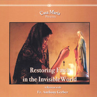 Restoring Faith in the Invisible World (CDs) - Fr Anthony Gerber
